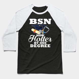 BSN Now Hotter By One Degree Funny Nurse Graduation Baseball T-Shirt